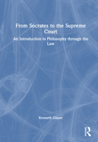 From Socrates to the Supreme Court: An Introduction to Philosophy through the Law 1032744227 Book Cover