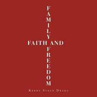 Family, Faith and Freedom 1546295631 Book Cover