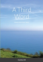 A Third Word: Poems from Inner Space 1716944066 Book Cover