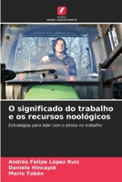 O significado do trabalho e os recursos noológicos: Estratégias para lidar com o stress no trabalho (Portuguese Edition) B0CKKYZXML Book Cover