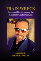 Train Wreck: Love and Deceit among the Southern California Elite- A Memoir B09CRY436Q Book Cover