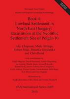 The Upper Tisza Project. Studies in Hungarian Landscape Archaeology. Book 4: Lowland Settlement in North East Hungary: Excavations at the Neolithic Se 1407305654 Book Cover