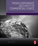 From Corporate Security to Commercial Force: A Business Leader's Guide to Security Economics 0128051493 Book Cover