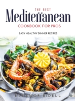 The Best Mediterranean Cookbook for Pros: Easy Healthy Dinner Recipes 100894050X Book Cover