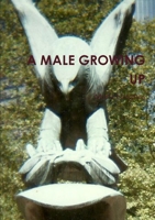 A MALE GROWING UP 1326728024 Book Cover