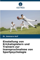 Einstellung von Kricketspielern und Trainern zur Inanspruchnahme von Sportpsychologie 6205859327 Book Cover