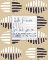 Bible Planner and Gratitude Journal: The yearly Christian diary - Four pages per week -Organizer pages, the word of God scripture verse, gratitude pages and sermon notes to support a journey in faith 170856005X Book Cover