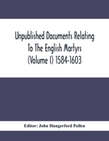 Unpublished Documents Relating to the English Martyrs Volume 1. 1584-1603 9354411088 Book Cover