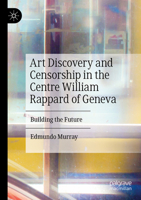 Art Discovery and Censorship in the Centre William Rappard of Geneva: Building the Future 3031271629 Book Cover