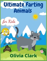 Ultimate Farting Animals for Kids: Funny Coloring Book for Girls and Boys Ages 4-12 3985568936 Book Cover