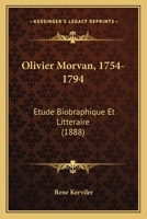 Olivier Morvan, 1754-1794: Etude Biobraphique Et Litteraire (1888) 1120661943 Book Cover