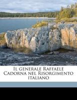 Il Generale Raffaele Cadorna Nel Risorgimento Italiano 1175213055 Book Cover