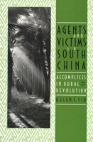 Agents and Victims in South China: Accomplices in Rural Revolution 0300052650 Book Cover