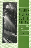 Agents and Victims in South China: Accomplices in Rural Revolution 0300044658 Book Cover