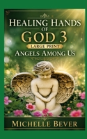 Healing Hands of God 3 Large Print: Angels Among Us 1095478575 Book Cover