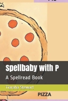 Spellbaby with P: A Spellread Book B087SGS6K6 Book Cover