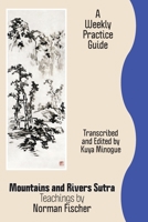 Mountains and Rivers Sutra: Teachings by Norman Fischer / A Weekly Practice Guide 1896559581 Book Cover