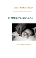 L'Intelligence du Coeur: Don't be afraid, I believe in You. 2322453277 Book Cover