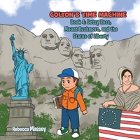 Colton's Time Machine : Book 4: Betsy Ross, Mount Rushmore, and the Statue of Liberty 1948000601 Book Cover