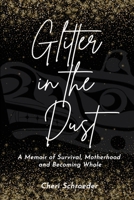Glitter in the Dust: A Memoir of survival, motherhood, and becoming whole. 1067558810 Book Cover
