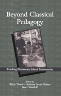 Beyond Classical Pedagogy: Teaching Elementary School Mathematics (Studies in Mathematical Thinking and Learning Series) 0805835717 Book Cover