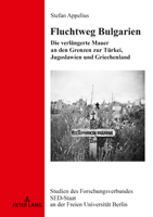 Fluchtweg Bulgarien: Die Verlaengerte Mauer an Den Grenzen Zur Tuerkei, Jugoslawien Und Griechenland 3631788320 Book Cover