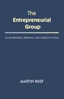 The Entrepreneurial Group: Social Identities, Relations, and Collective Action 0691163944 Book Cover