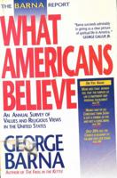 The Barna Report: What Americans Believe : An Annual Survey of Values and Religious Views in the United States 0830715053 Book Cover