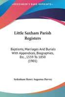 Little Saxham Parish Registers: Baptisms, Marriages And Burials With Appendices, Biographies, Etc., 1559 To 1850 (1901) 1166603784 Book Cover