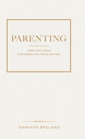 Parenting: Letters and Lessons to Strengthen Your Family and Faith B0GZX15D5M Book Cover