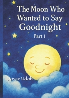 The Moon Who Wanted to Say Goodnight (Moonlight Whispers Collection) B0FCC3Q7ZV Book Cover