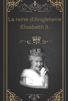 La reine d'Angleterre Elisabeth II. B0BJ856217 Book Cover