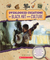 Overlooked Creations of Black Art and Culture (from the Archives) 1546178155 Book Cover