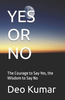 YES OR NO: The Courage to Say Yes, the Wisdom to Say No B0H9L4L4D3 Book Cover