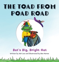 The Toad From Poad Road: Bat's Big, Bright Hat 0645313297 Book Cover
