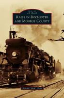 Rails in Rochester and Monroe County 1467134376 Book Cover