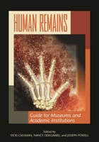Human Remains: Guide for Museums and Academic Institutions 0759109559 Book Cover