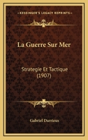 La Guerre Sur Mer: Strategie Et Tactique (1907) 1167688228 Book Cover