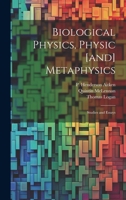 Biological Physics, Physic [and] Metaphysics; Studies and Essays 1022677330 Book Cover