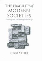 The Fragility of Modern Societies: Knowledge and Risk in the Information Age 0761953485 Book Cover