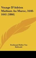 Voyage D'Adrien Matham Au Maroc (1640-1641): Journal de Voyage (A0/00d.1866) 2012632068 Book Cover
