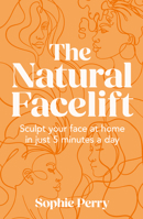 The Natural Facelift: Sculpt Your Face at Home in Just 5 Minutes a Day 0008654204 Book Cover