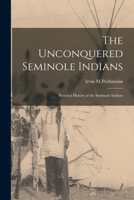 The Unconquered Seminole Indians; Pictorial History of the Seminole Indians 1014423058 Book Cover
