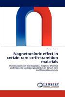 Magnetocaloric effect in certain rare earth-transition materials: Investigations on the magnetic, magneto-thermal and magneto-transport properties of certain rare earthtransition metals 3846503444 Book Cover
