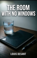 The Room With No Windows: A disturbing psychological novel about truth, control and what remains when everything breaks B0GTM2S3QD Book Cover
