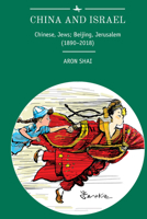 China and Israel: Chinese, Jews; Beijing, Jerusalem (1890-2018) 1618118951 Book Cover