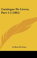 Catalogue De Livres, Part 1-2 (1865) 1168390850 Book Cover