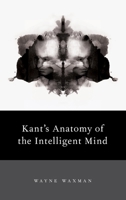 Kant's Anatomy of the Intelligent Mind 0199328315 Book Cover