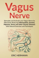 Vagus Nerve: Stimulate and Activate your Vagus Nerve by Effectively Reducing Inflammation, Anxiety, Migraine, Stress and other Chronic Diseases with Natural Exercises and Techniques B0CWHZBN4G Book Cover