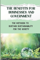 The Benefits For Businesses And Government: The Methods To Sustain Sustainability For The Society: Environmentally Conscious For Schools B09DN2XY5W Book Cover